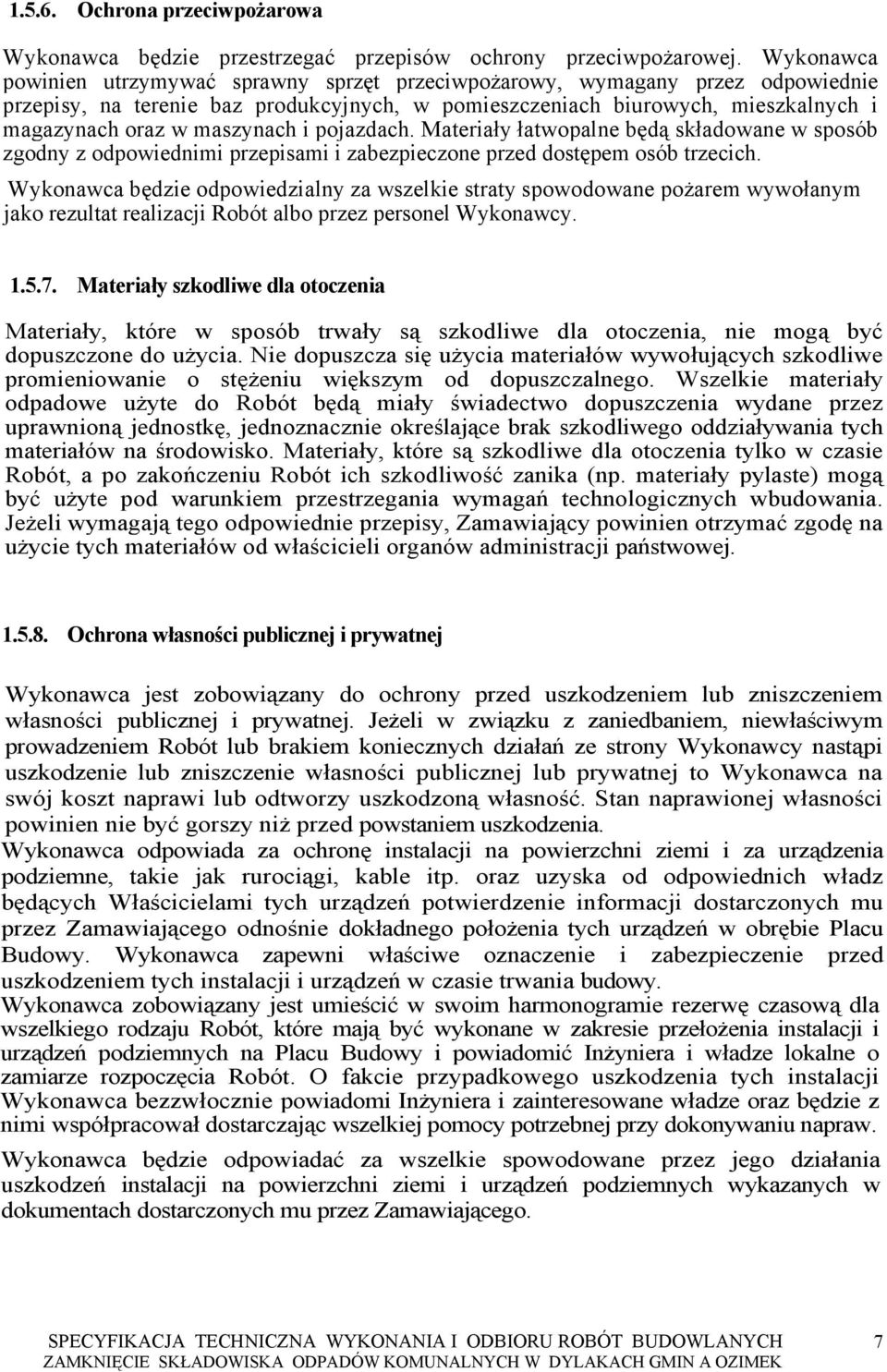 maszynach i pojazdach. Materiały łatwopalne będą składowane w sposób zgodny z odpowiednimi przepisami i zabezpieczone przed dostępem osób trzecich.