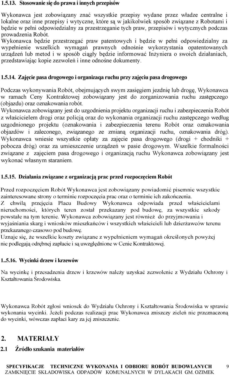 związane z Robotami i będzie w pełni odpowiedzialny za przestrzeganie tych praw, przepisów i wytycznych podczas prowadzenia Robót.