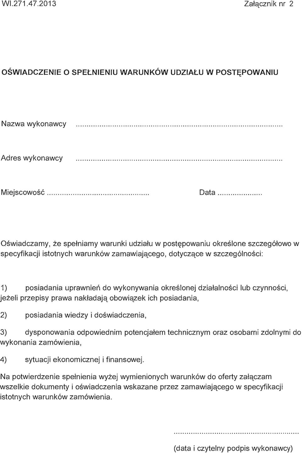 wykonywania okreslonej dziatalnosci lub czynnosci, jezeli przepisy prawa naktadajq obowiqzek ich posiadania, 2) posiadania wiedzy i doswiadczenia, 3) dysponowania odpowiednim potencjatem technicznym