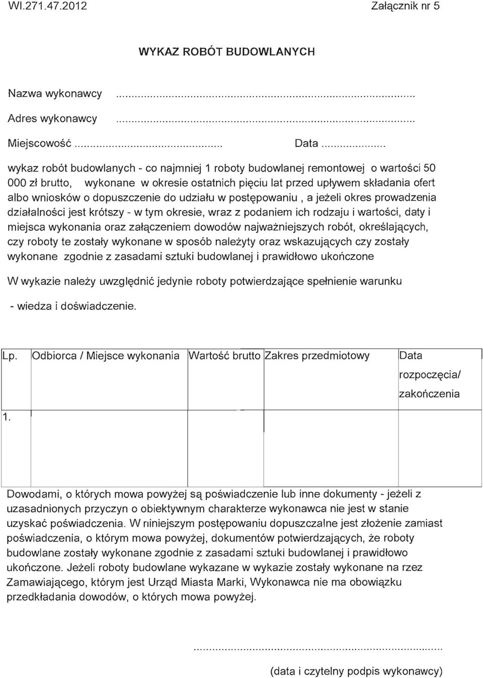 dopuszczenie do udziafu w post~powaniu, a jezeli okres prowadzenia dziafalnosci jest krotszy - w tym okresie, wraz z podaniem ich rodzaju i wartosci, daty i miejsca wykonania oraz zafqczeniem dowodow