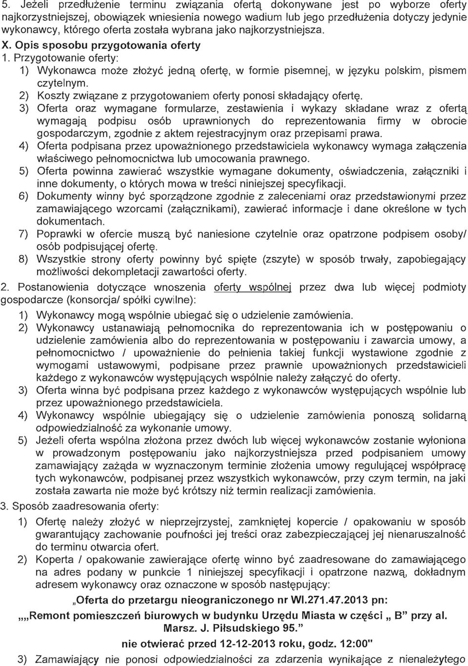 Przygotowanie oferty: 1) Wykonawca moze ztozye jednq ofert~, w formie pisemnej, w j~zyku polskim, pismem czytelnym. 2) Koszty zwiqzane z przygotowaniem oferty ponosi sktadajqcy ofert~.