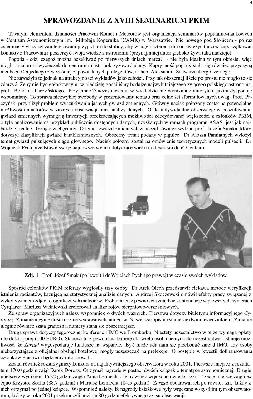 Nic nowego pod Sło ńcem - po raz osiemnasty wszyscy zainteresowani przyjachali do stolicy, aby w ciągu czterech dni od świeżyć tudzież zapoczątkować kontakty z Pracownią i poszerzyćswoją wiedzę z
