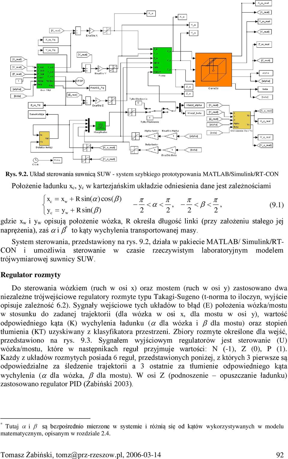 1) yc yw Rsin( ) 2 2 2 2 gdzie x w i y w opisują położenie wózka, R określa długość linki (przy założeniu stałego jej naprężenia), zaś i * to kąty wychylenia transportowanej masy.