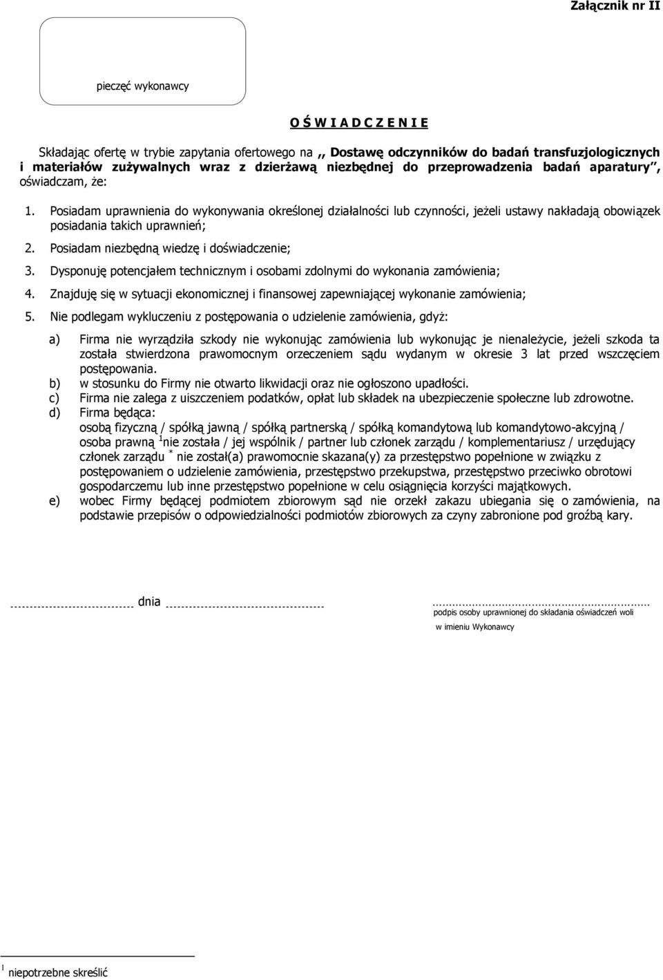 Posiadam uprawnienia do wykonywania określonej działalności lub czynności, jeżeli ustawy nakładają obowiązek posiadania takich uprawnień; 2. Posiadam niezbędną wiedzę i doświadczenie; 3.