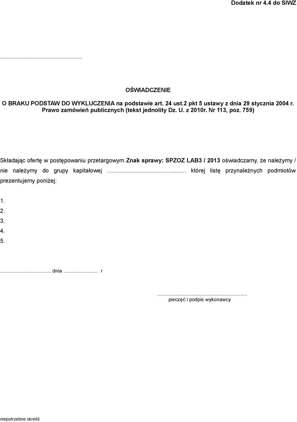 759) Składając ofertę w postępowaniu przetargowym Znak sprawy: SPZOZ LAB3 / 2013 oświadczamy, że należymy / nie należymy