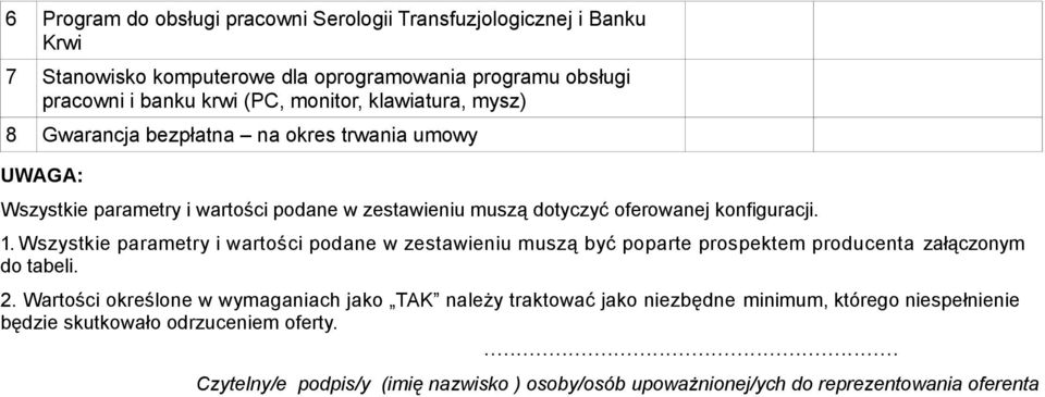 Wszystkie parametry i wartości podane w zestawieniu muszą być poparte prospektem producenta załączonym do tabeli. 2.