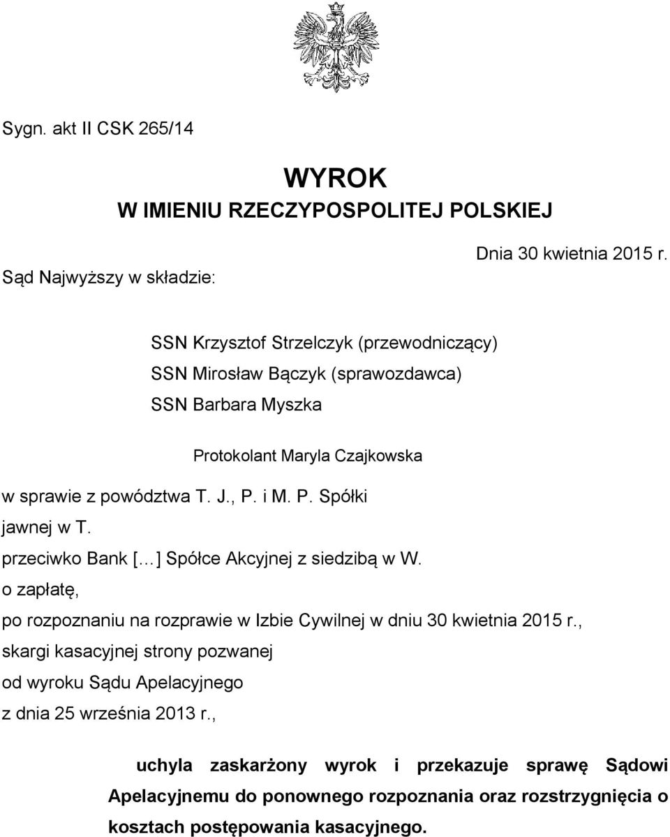 przeciwko Bank [ ] Spółce Akcyjnej z siedzibą w W. o zapłatę, po rozpoznaniu na rozprawie w Izbie Cywilnej w dniu 30 kwietnia 2015 r.