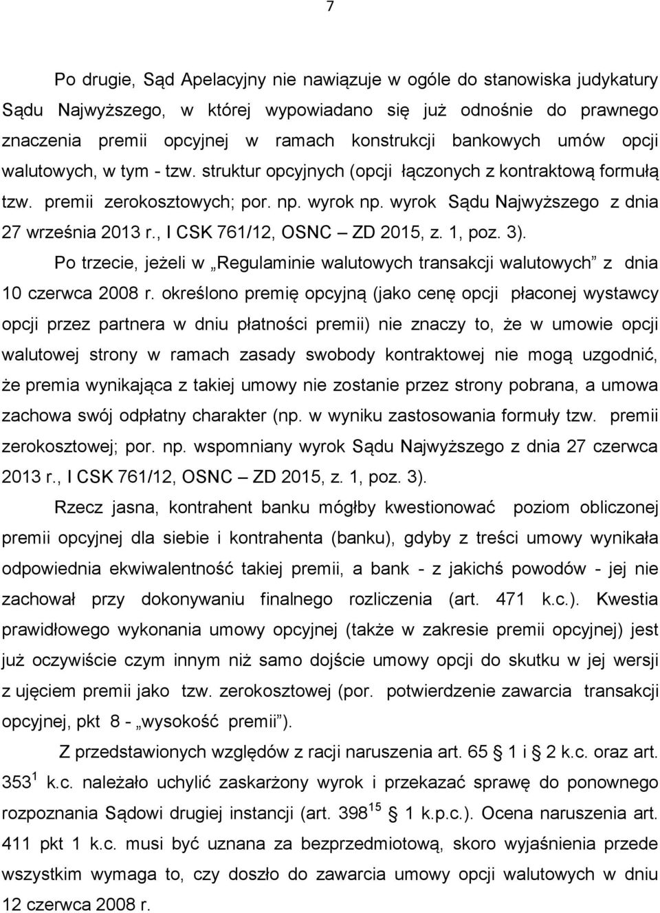 , I CSK 761/12, OSNC ZD 2015, z. 1, poz. 3). Po trzecie, jeżeli w Regulaminie walutowych transakcji walutowych z dnia 10 czerwca 2008 r.