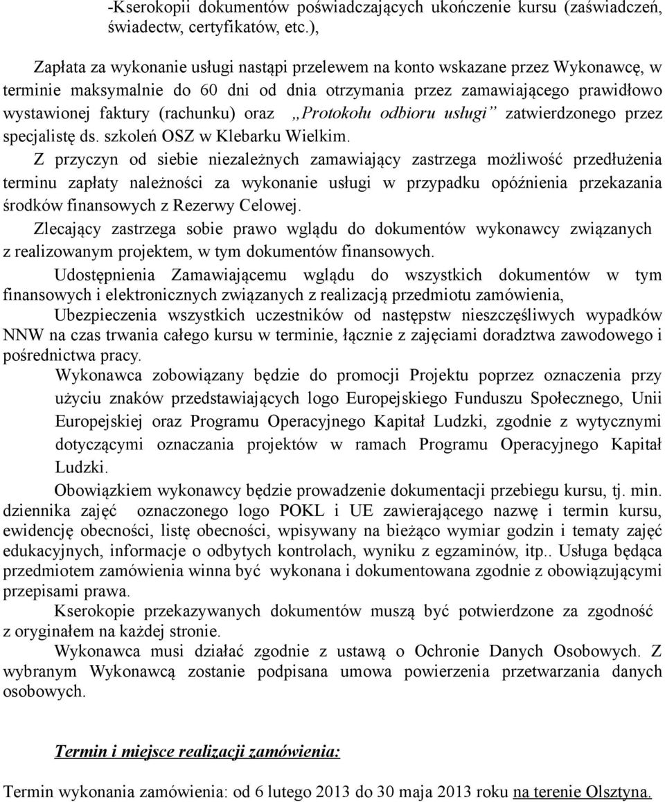 oraz Protokołu odbioru usługi zatwierdzonego przez specjalistę ds. szkoleń OSZ w Klebarku Wielkim.