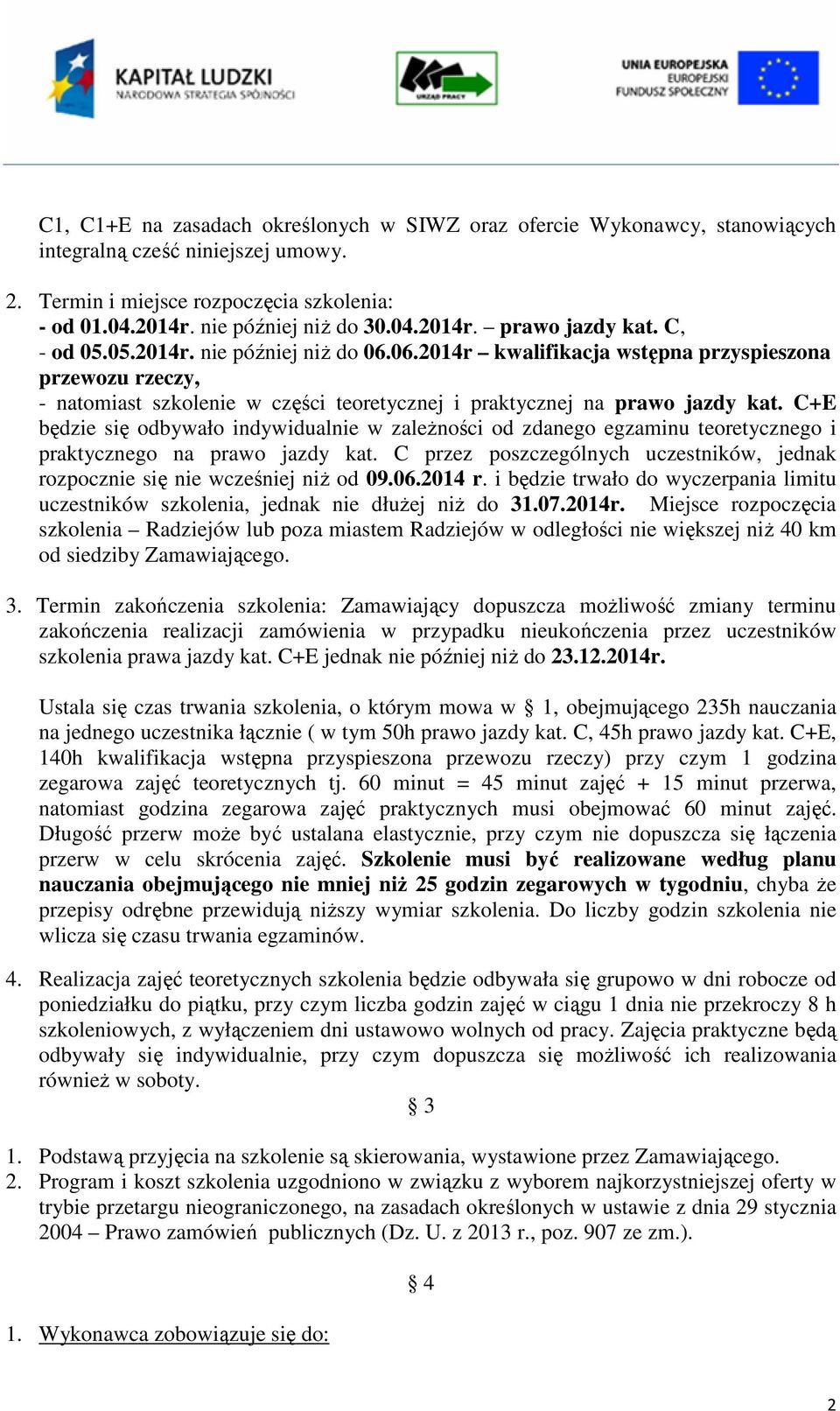 C+E będzie się odbywało indywidualnie w zależności od zdanego egzaminu teoretycznego i praktycznego na prawo jazdy kat.