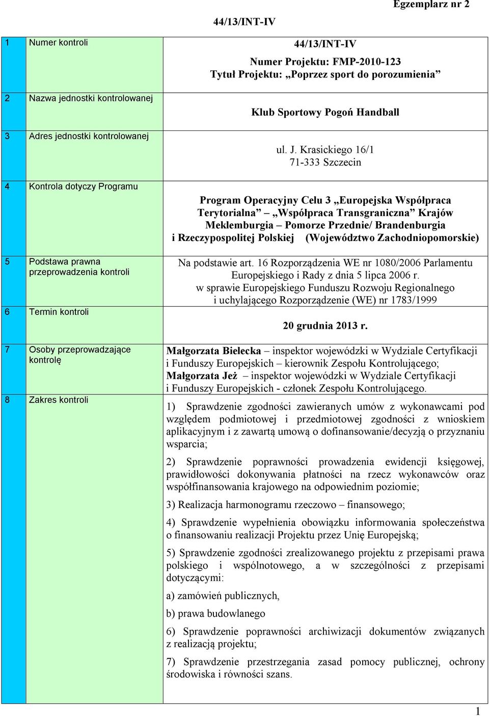 Krasickiego 16/1 71-333 Szczecin Program Operacyjny Celu 3 Europejska Współpraca Terytorialna Współpraca Transgraniczna Krajów Meklemburgia Pomorze Przednie/ Brandenburgia i Rzeczypospolitej Polskiej