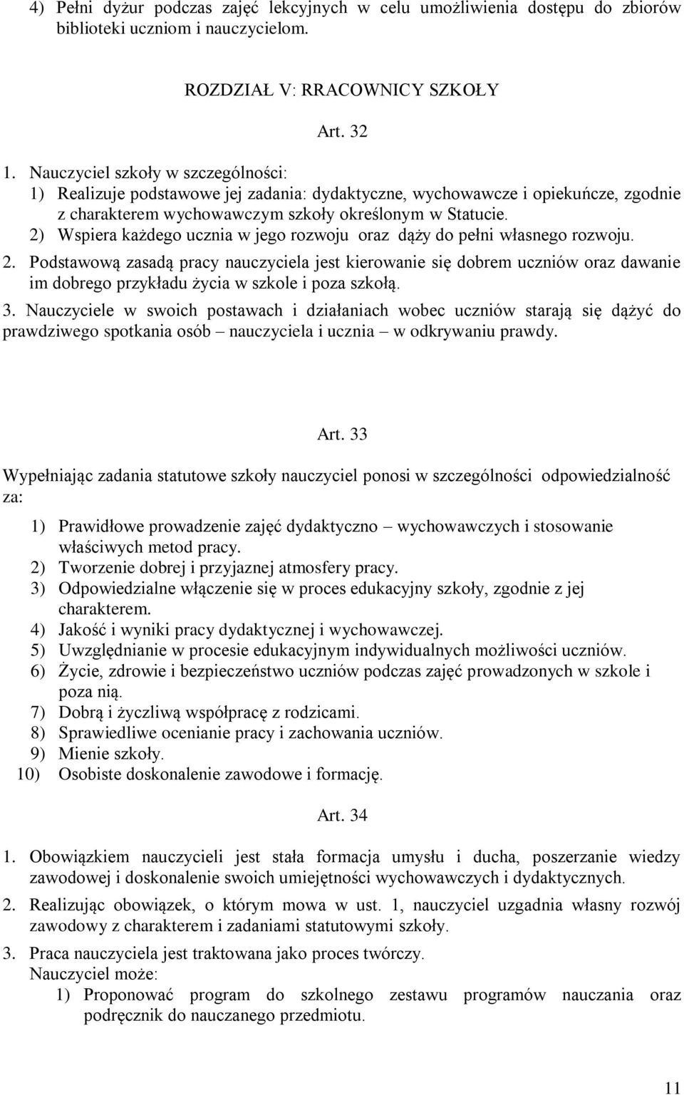 2) Wspiera każdego ucznia w jego rozwoju oraz dąży do pełni własnego rozwoju. 2.