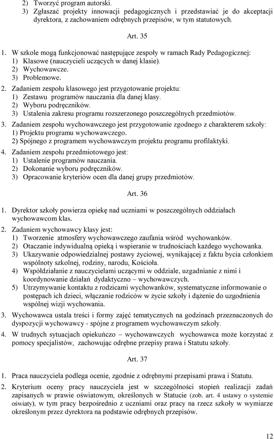 Wychowawcze. 3) Problemowe. 2. Zadaniem zespołu klasowego jest przygotowanie projektu: 1) Zestawu programów nauczania dla danej klasy. 2) Wyboru podręczników.