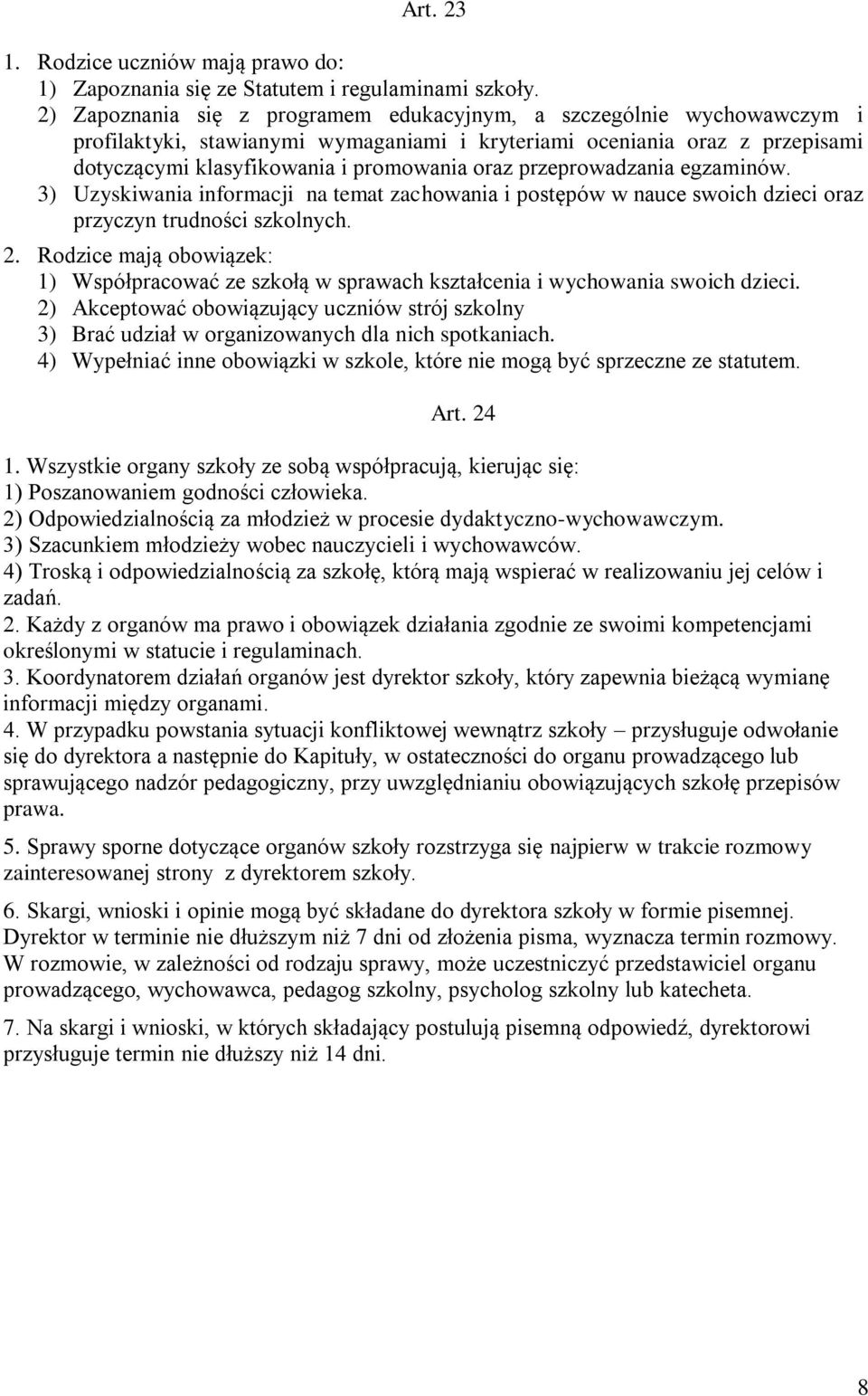 przeprowadzania egzaminów. 3) Uzyskiwania informacji na temat zachowania i postępów w nauce swoich dzieci oraz przyczyn trudności szkolnych. 2.