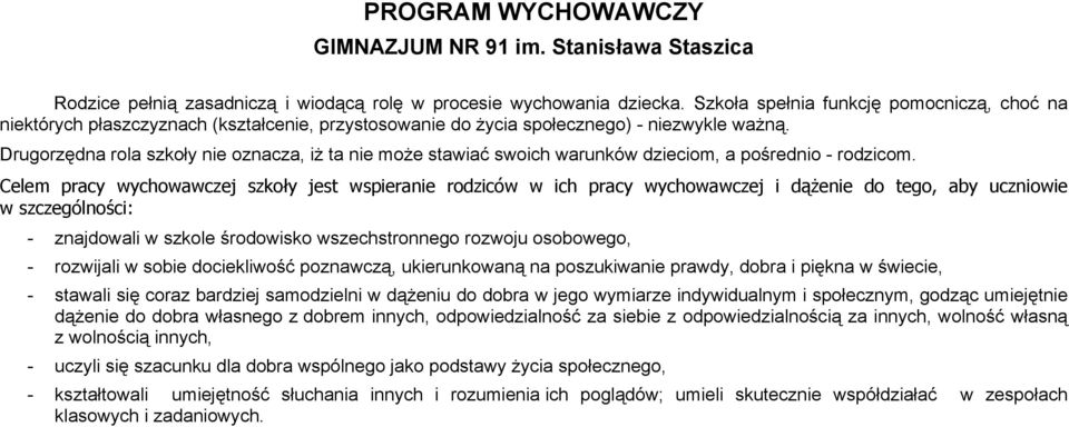 Drugorzędna rola szkoły nie oznacza, iż ta nie może stawiać swoich warunków dzieciom, a pośrednio - rodzicom.