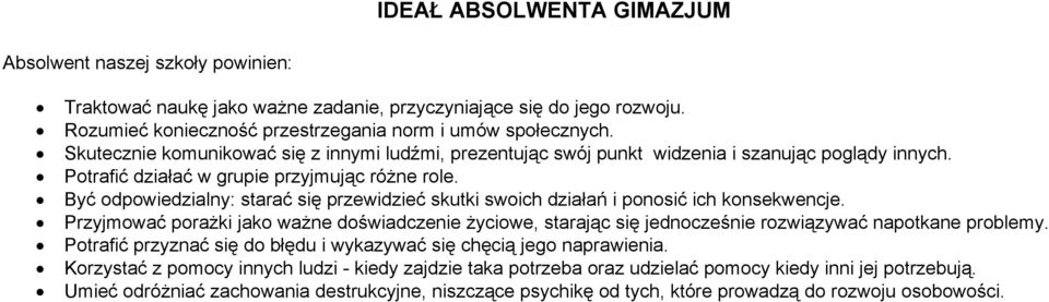 Być odpowiedzialny: starać się przewidzieć skutki swoich działań i ponosić ich konsekwencje.