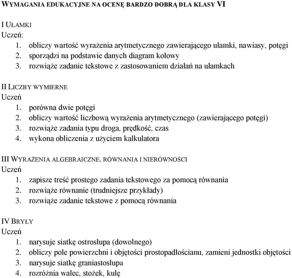 rozwiąże zadania typu droga, prędkość, czas 4. wykona obliczenia z użyciem kalkulatora 1. zapisze treść prostego zadania tekstowego za pomocą równania 2. rozwiąże równanie (trudniejsze przykłady) 3.