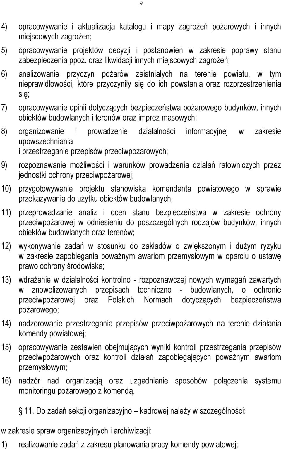 się; 7) opracowywanie opinii dotyczących bezpieczeństwa poŝarowego budynków, innych obiektów budowlanych i terenów oraz imprez masowych; 8) organizowanie i prowadzenie działalności informacyjnej w