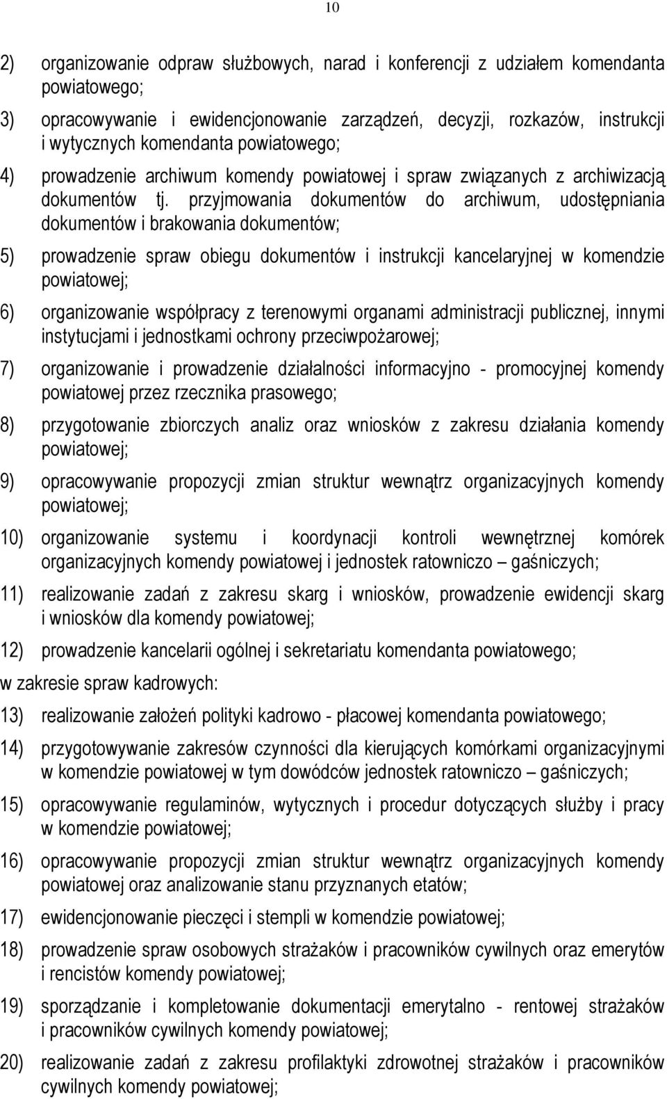 przyjmowania dokumentów do archiwum, udostępniania dokumentów i brakowania dokumentów; 5) prowadzenie spraw obiegu dokumentów i instrukcji kancelaryjnej w komendzie powiatowej; 6) organizowanie