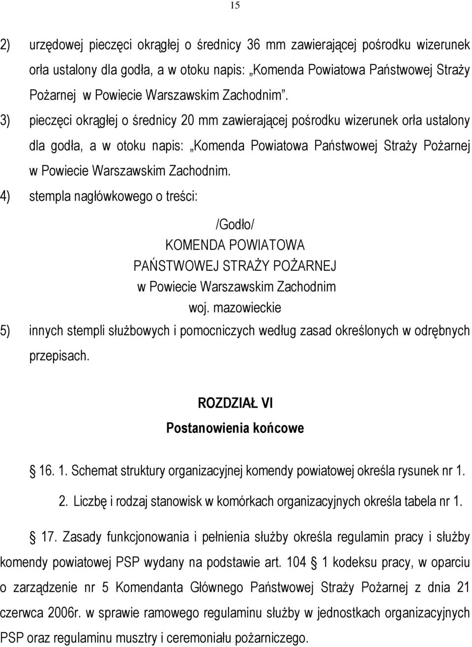 3) pieczęci okrągłej o średnicy 20 mm zawierającej pośrodku wizerunek orła ustalony dla godła, a w otoku napis: Komenda Powiatowa Państwowej StraŜy PoŜarnej w Powiecie Warszawskim  4) stempla