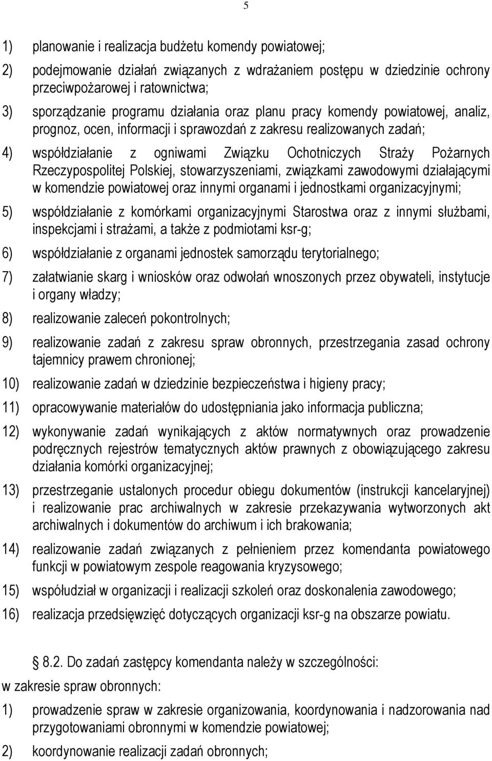 Rzeczypospolitej Polskiej, stowarzyszeniami, związkami zawodowymi działającymi w komendzie powiatowej oraz innymi organami i jednostkami organizacyjnymi; 5) współdziałanie z komórkami organizacyjnymi