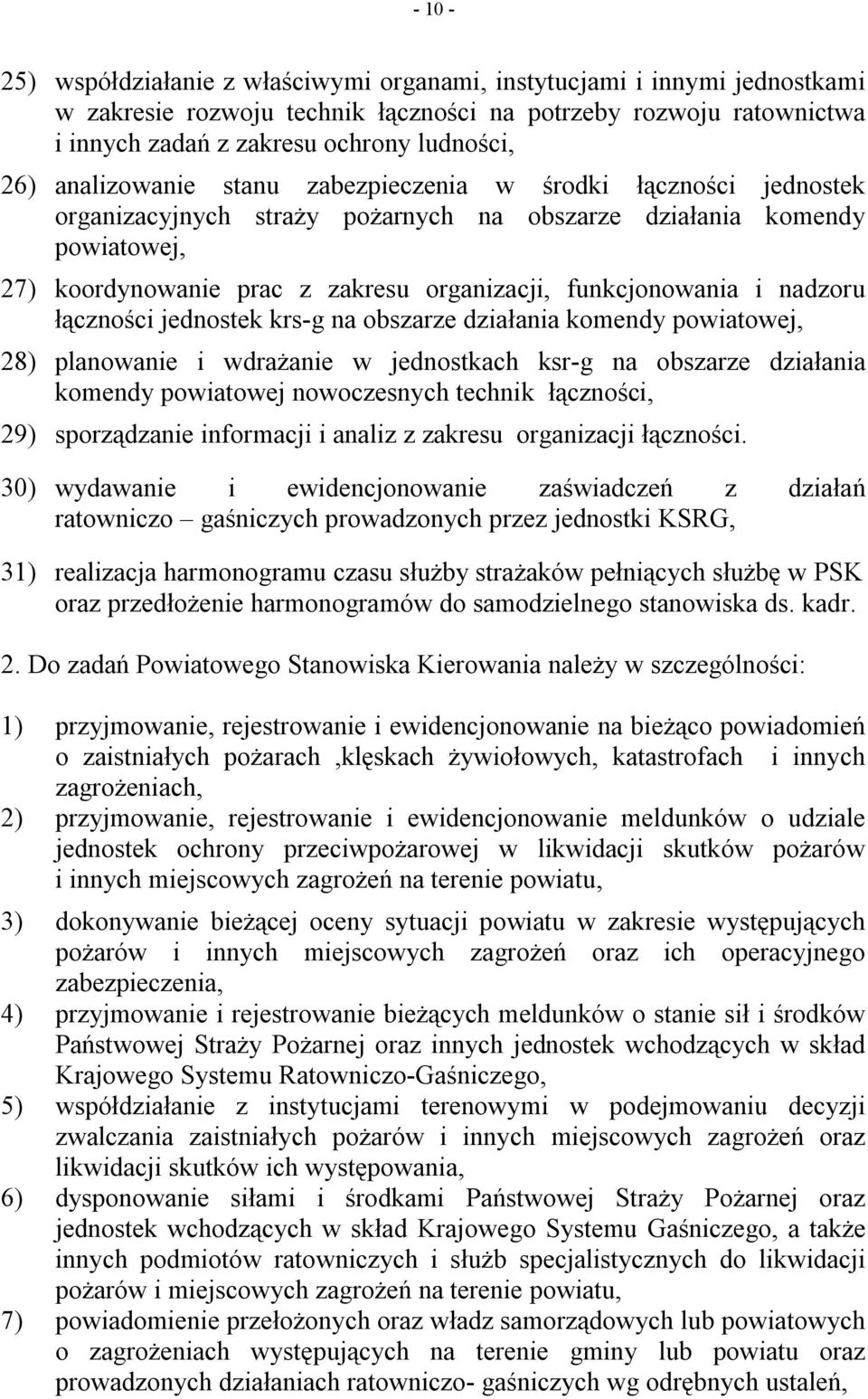 i nadzoru łączności jednostek krs-g na obszarze działania komendy powiatowej, 28) planowanie i wdrażanie w jednostkach ksr-g na obszarze działania komendy powiatowej nowoczesnych technik łączności,