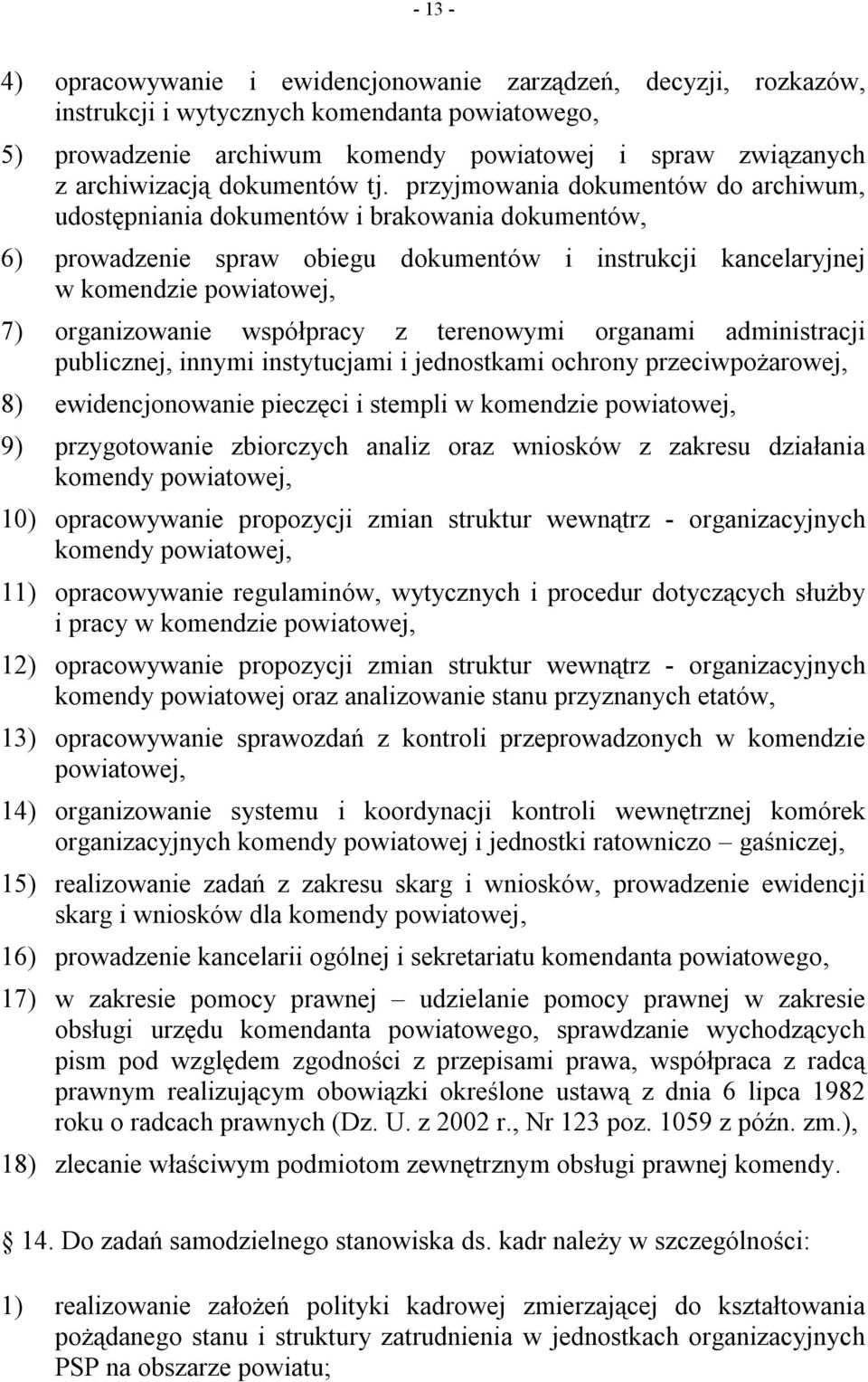 przyjmowania dokumentów do archiwum, udostępniania dokumentów i brakowania dokumentów, 6) prowadzenie spraw obiegu dokumentów i instrukcji kancelaryjnej w komendzie powiatowej, 7) organizowanie