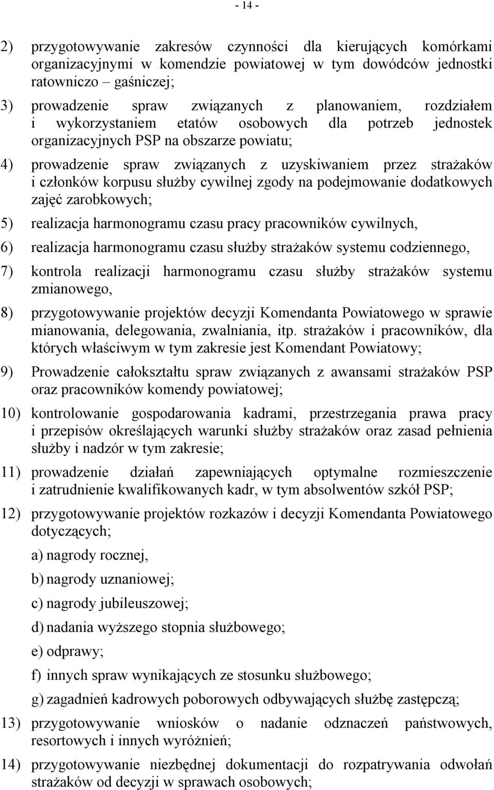 korpusu służby cywilnej zgody na podejmowanie dodatkowych zajęć zarobkowych; 5) realizacja harmonogramu czasu pracy pracowników cywilnych, 6) realizacja harmonogramu czasu służby strażaków systemu