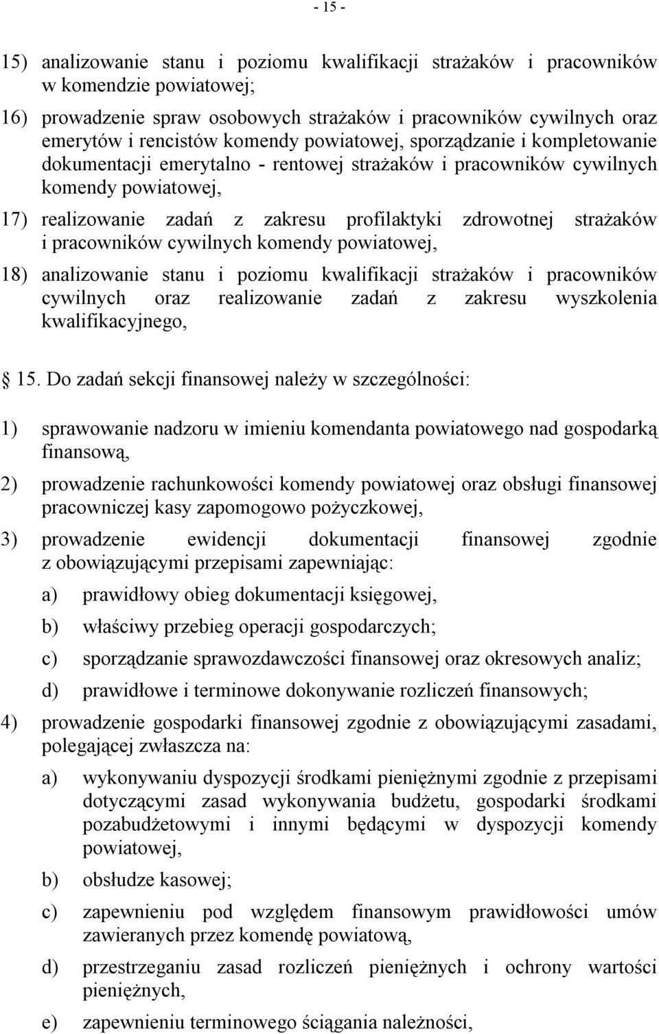 pracowników cywilnych komendy powiatowej, 18) analizowanie stanu i poziomu kwalifikacji strażaków i pracowników cywilnych oraz realizowanie zadań z zakresu wyszkolenia kwalifikacyjnego, 15.