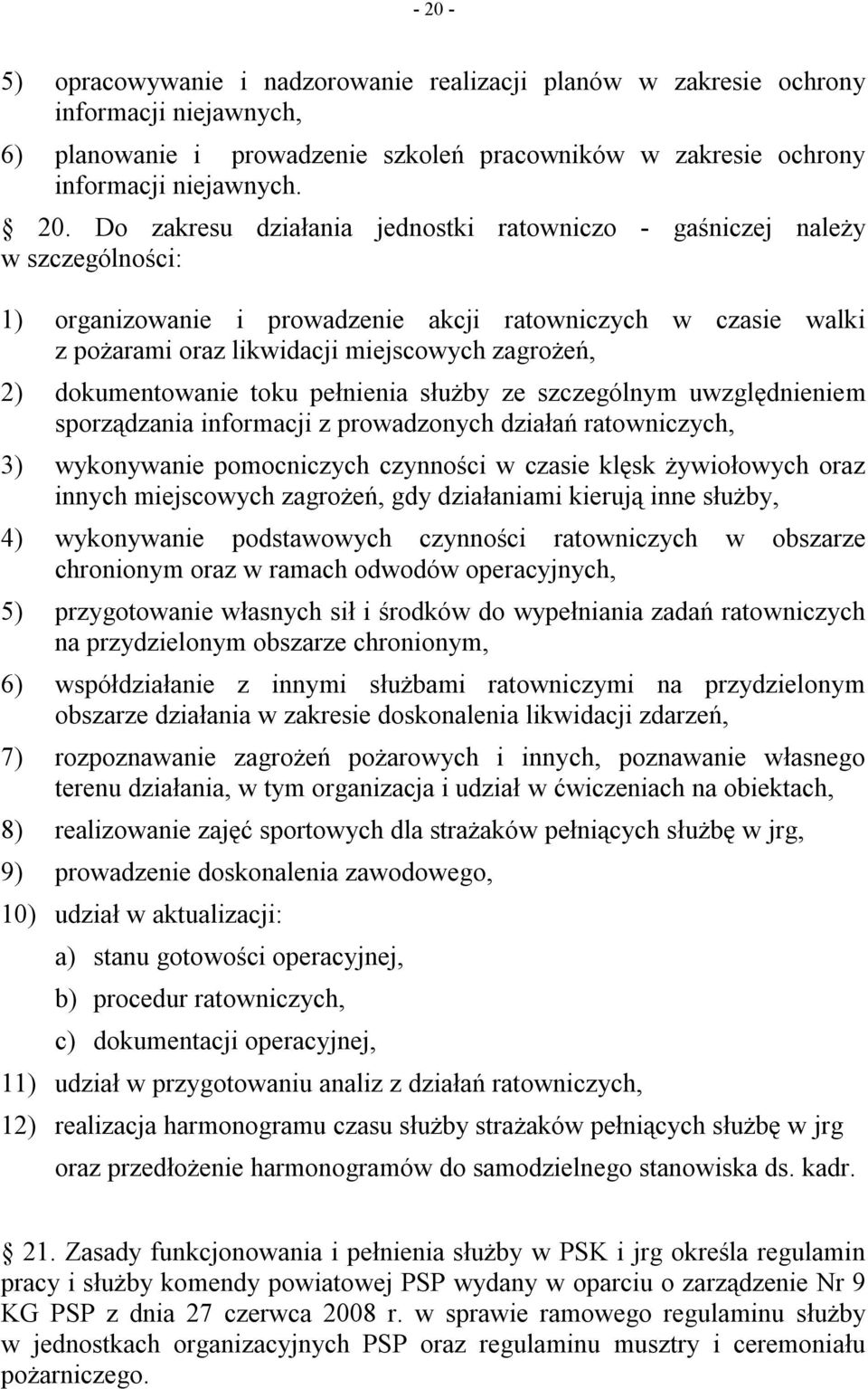 dokumentowanie toku pełnienia służby ze szczególnym uwzględnieniem sporządzania informacji z prowadzonych działań ratowniczych, 3) wykonywanie pomocniczych czynności w czasie klęsk żywiołowych oraz