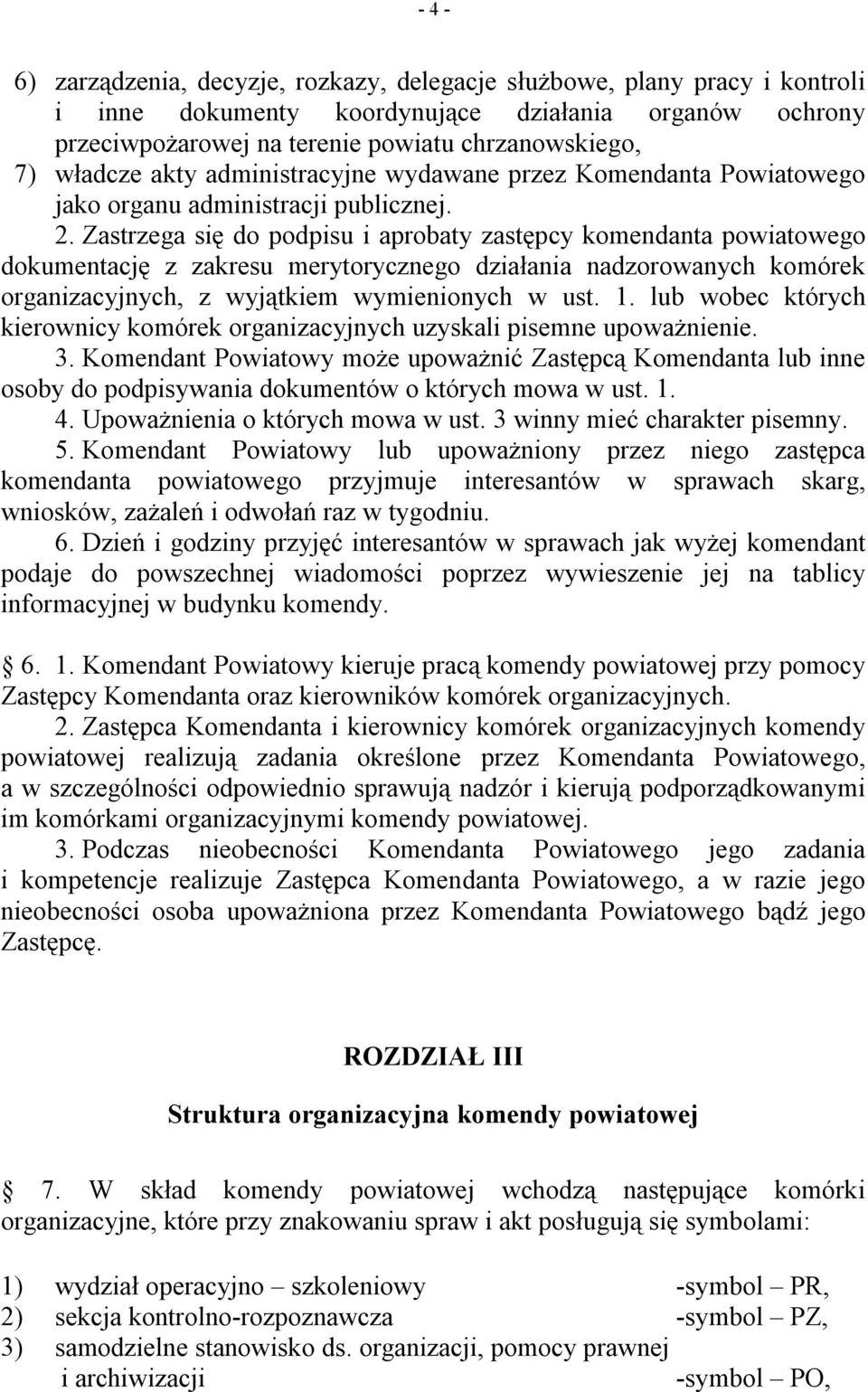 Zastrzega się do podpisu i aprobaty zastępcy komendanta powiatowego dokumentację z zakresu merytorycznego działania nadzorowanych komórek organizacyjnych, z wyjątkiem wymienionych w ust. 1.