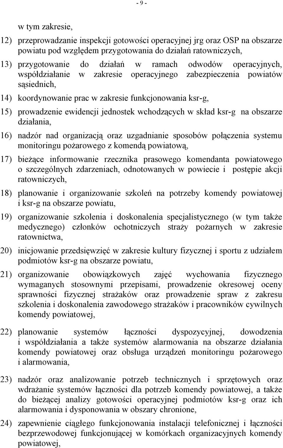 wchodzących w skład ksr-g na obszarze działania, 16) nadzór nad organizacją oraz uzgadnianie sposobów połączenia systemu monitoringu pożarowego z komendą powiatową, 17) bieżące informowanie rzecznika