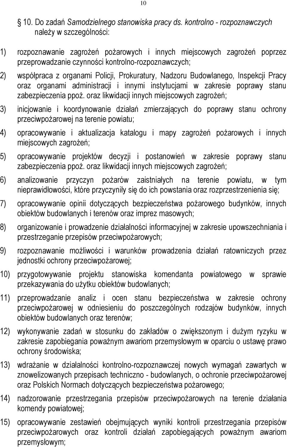 organami Policji, Prokuratury, Nadzoru Budowlanego, Inspekcji Pracy oraz organami administracji i innymi instytucjami w zakresie poprawy stanu zabezpieczenia ppoż.