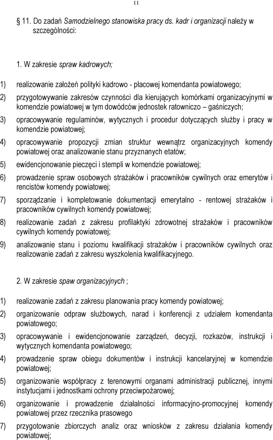 powiatowej w tym dowódców jednostek ratowniczo gaśniczych; 3) opracowywanie regulaminów, wytycznych i procedur dotyczących służby i pracy w komendzie powiatowej; 4) opracowywanie propozycji zmian