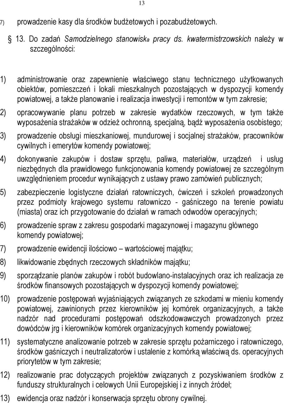 komendy powiatowej, a także planowanie i realizacja inwestycji i remontów w tym zakresie; 2) opracowywanie planu potrzeb w zakresie wydatków rzeczowych, w tym także wyposażenia strażaków w odzież