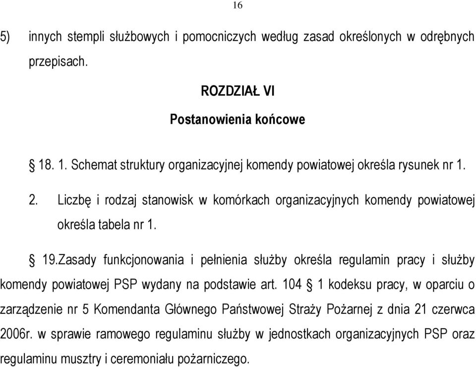 Liczbę i rodzaj stanowisk w komórkach organizacyjnych komendy powiatowej określa tabela nr 1. 19.