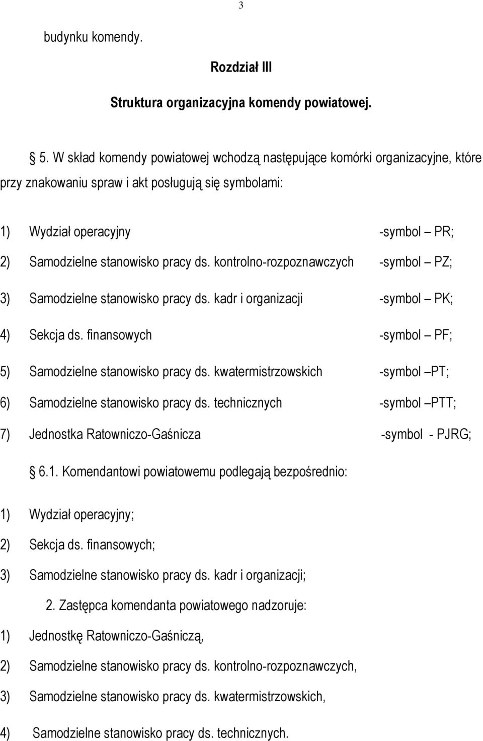 kontrolno-rozpoznawczych -symbol PZ; 3) Samodzielne stanowisko pracy ds. kadr i organizacji -symbol PK; 4) Sekcja ds. finansowych -symbol PF; 5) Samodzielne stanowisko pracy ds.