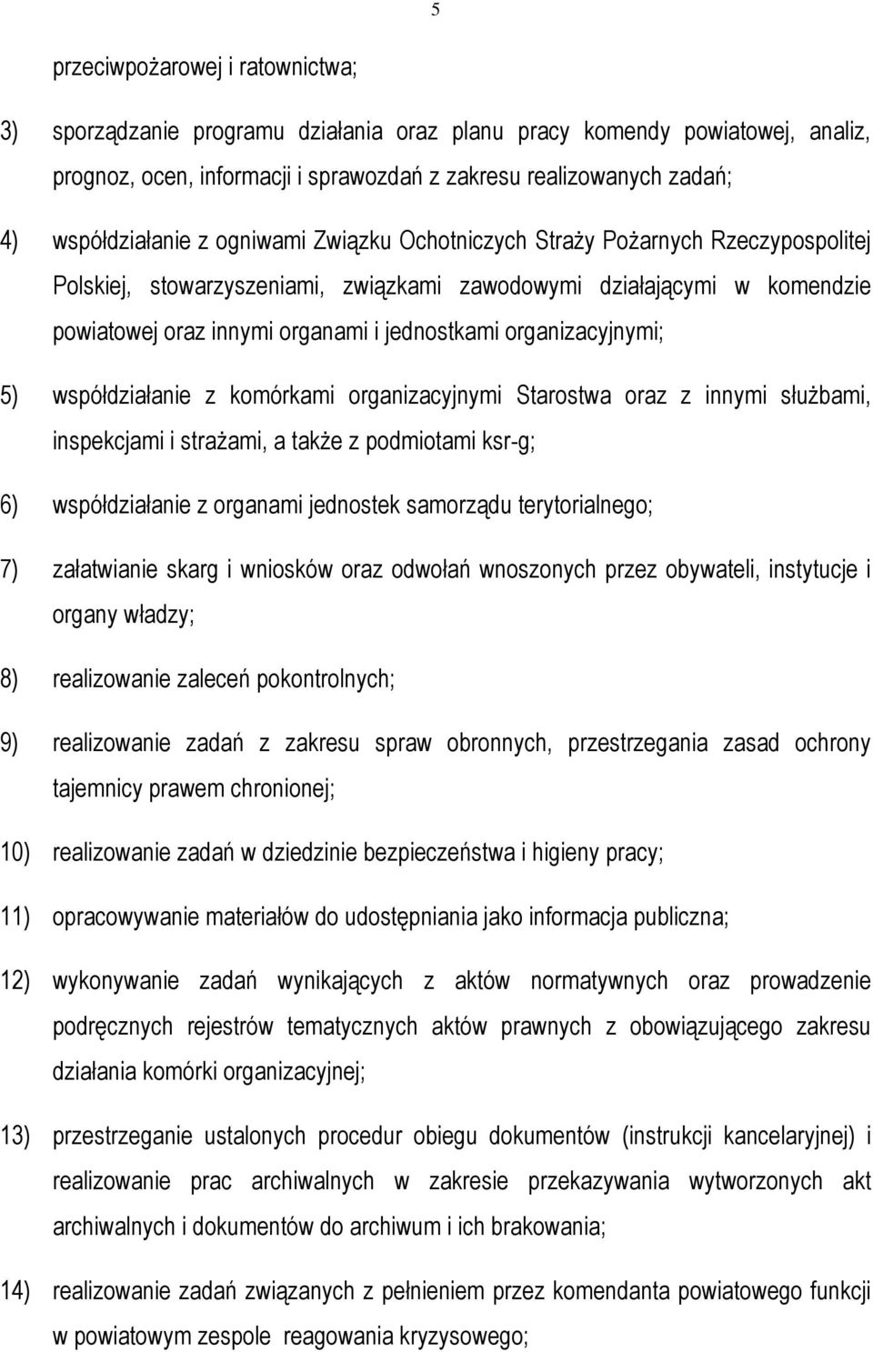 jednostkami organizacyjnymi; 5) współdziałanie z komórkami organizacyjnymi Starostwa oraz z innymi służbami, inspekcjami i strażami, a także z podmiotami ksr-g; 6) współdziałanie z organami jednostek