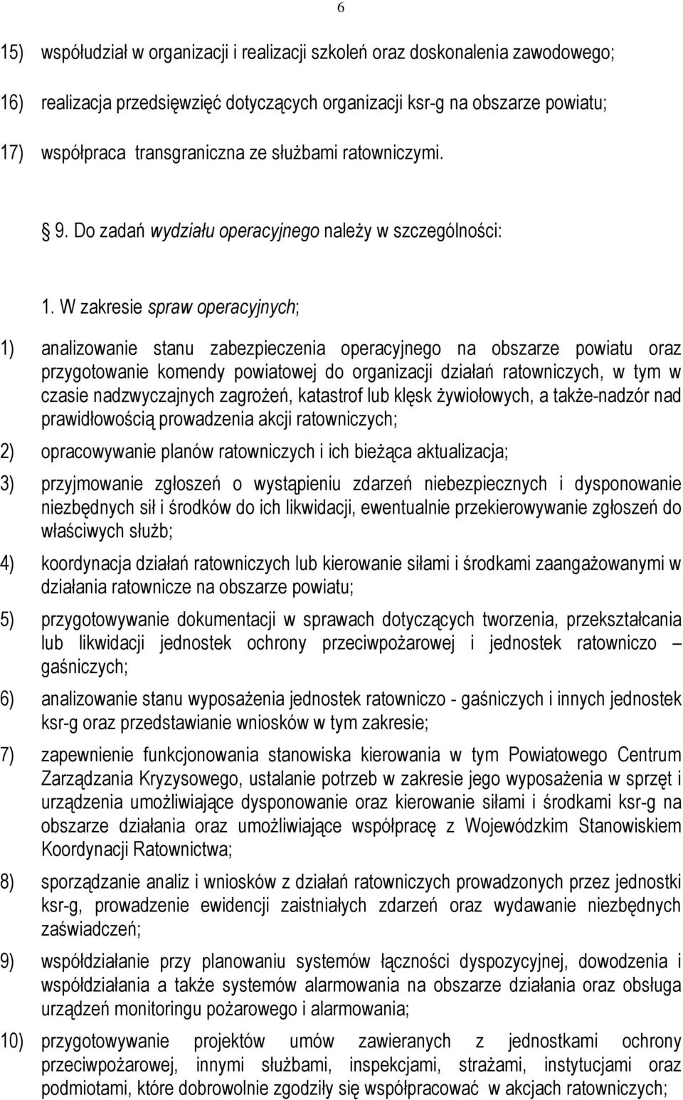 W zakresie spraw operacyjnych; 1) analizowanie stanu zabezpieczenia operacyjnego na obszarze powiatu oraz przygotowanie komendy powiatowej do organizacji działań ratowniczych, w tym w czasie