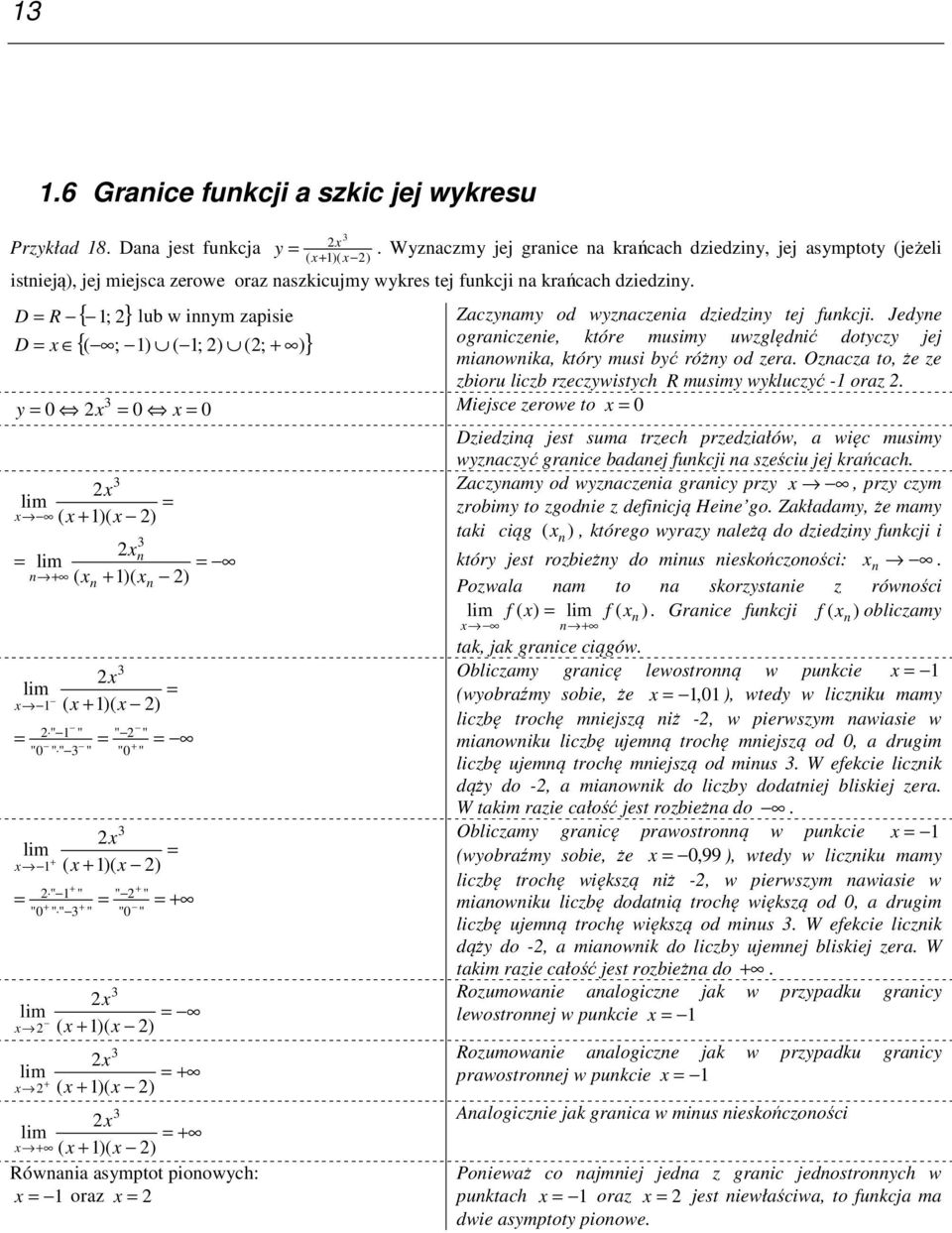 { ; } {( ; ) ( ; ) (; ) } D R lub w iym zapisie D Zaczyamy od wyzaczeia dziedziy tej fukcji. Jedye ograiczeie, które musimy uwzględić dotyczy jej miaowika, który musi być róży od zera.