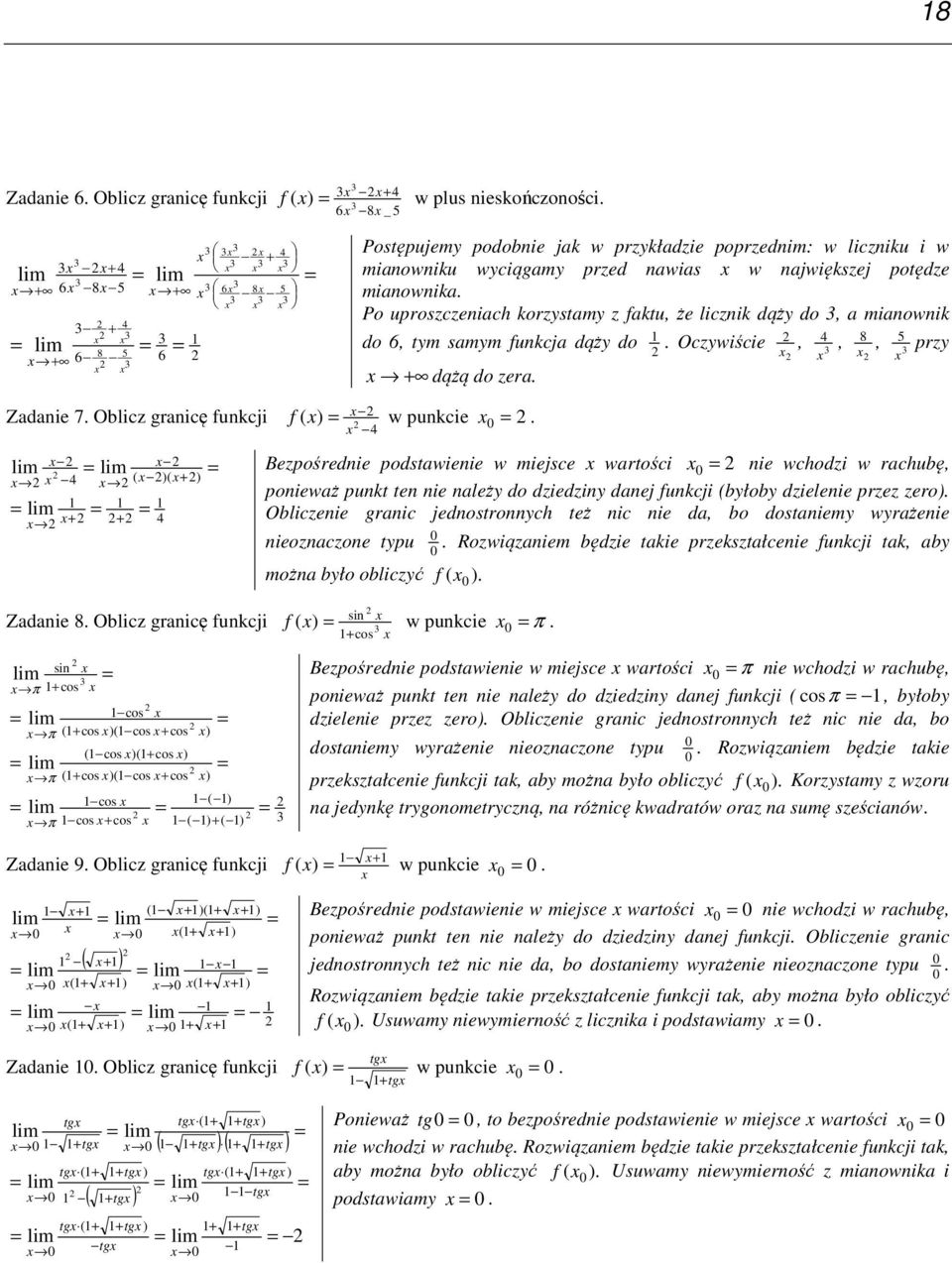Po uproszczeiach korzystamy z faktu, że liczik dąży do, a miaowik do 6, tym samym fukcja dąży do. Oczywiście dążą do zera.,, 8 5, przy Zadaie 7. Oblicz graicę fukcji ( )( ) Zadaie 8.