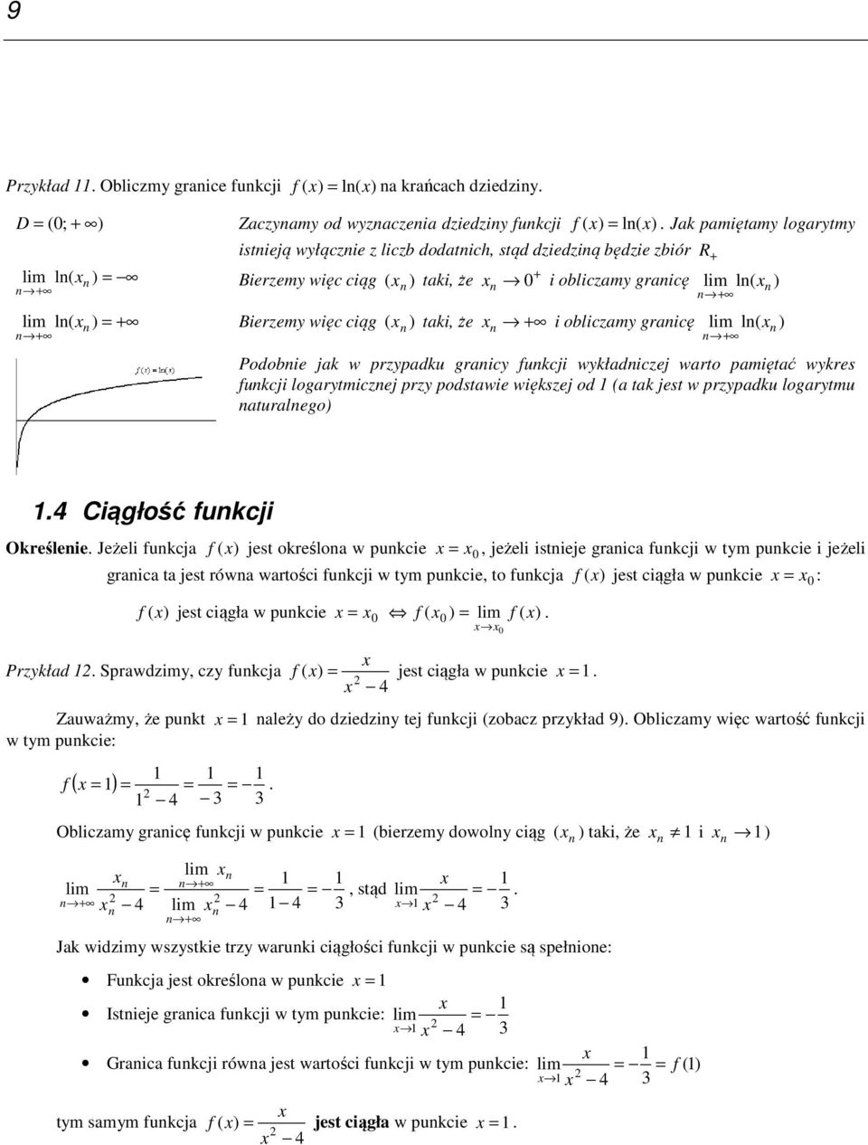 graicę l( ) ( Podobie jak w przypadku graicy fukcji wykładiczej warto pamiętać wykres fukcji logarytmiczej przy podstawie większej od (a tak jest w przypadku logarytmu aturalego).