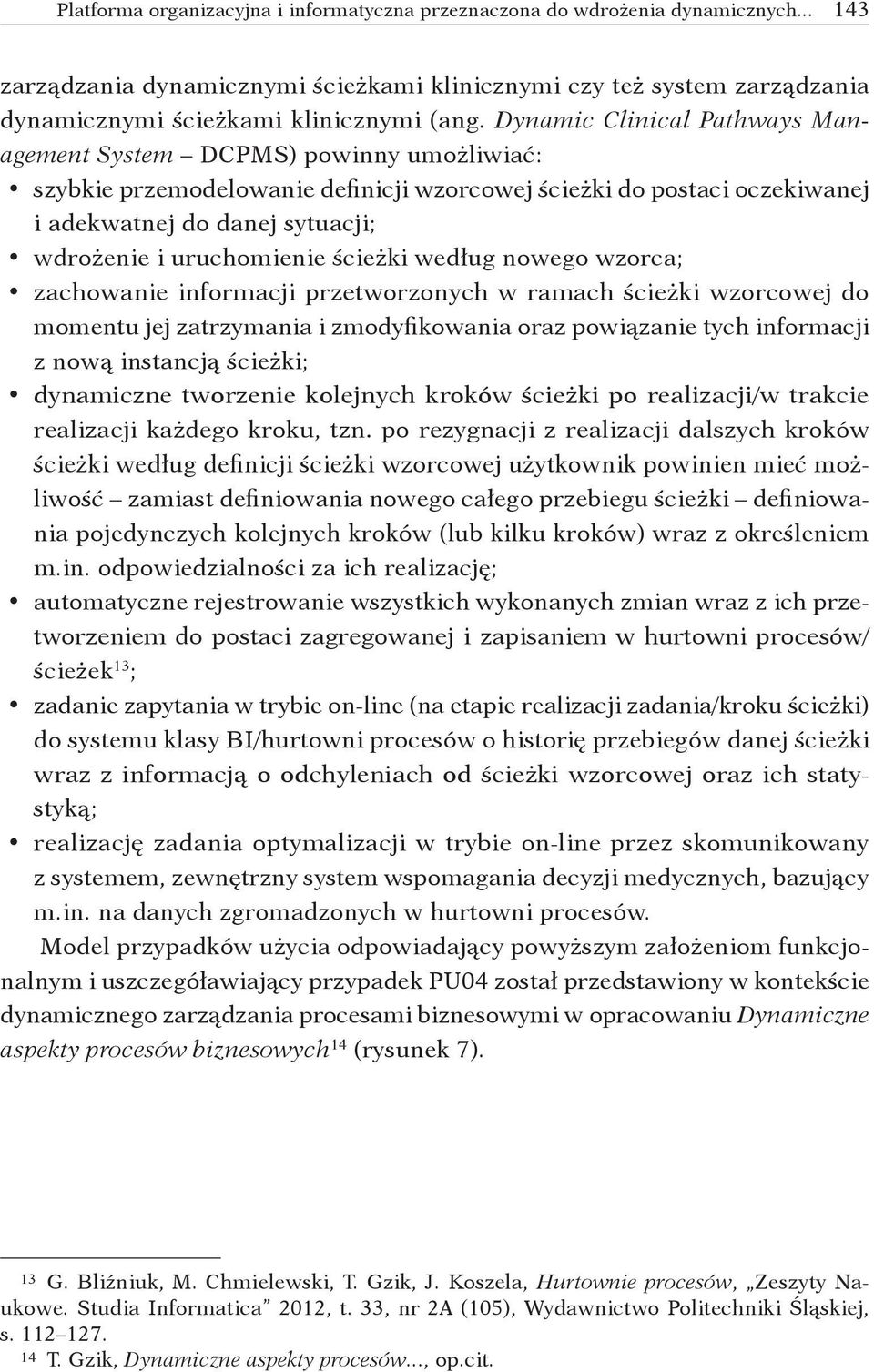 uruchomienie ścieżki według nowego wzorca; zachowanie informacji przetworzonych w ramach ścieżki wzorcowej do momentu jej zatrzymania i zmodyfikowania oraz powiązanie tych informacji z nową instancją