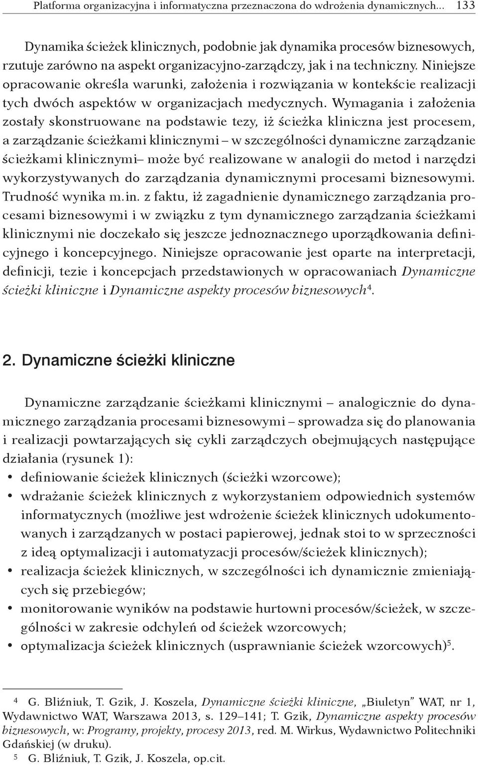 Niniejsze opracowanie określa warunki, założenia i rozwiązania w kontekście realizacji tych dwóch aspektów w organizacjach medycznych.