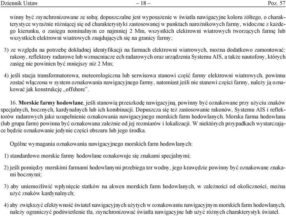 narożnikowych farmy, widoczne z każdego kierunku, o zasięgu nominalnym co najmniej 2 Mm, wszystkich elektrowni wiatrowych tworzących farmę lub wszystkich elektrowni wiatrowych znajdujących się na