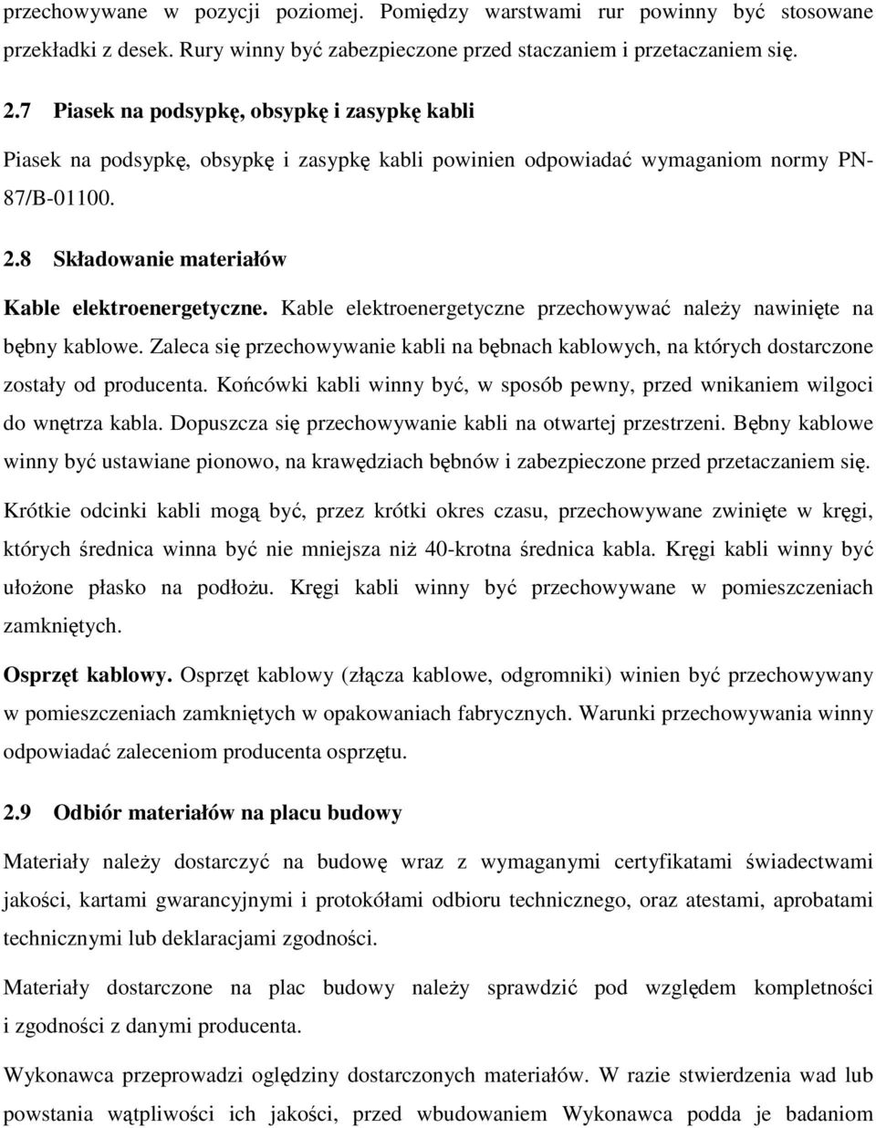 Kable elektroenergetyczne przechowywa naley nawinite na bbny kablowe. Zaleca si przechowywanie kabli na bbnach kablowych, na których dostarczone zostały od producenta.