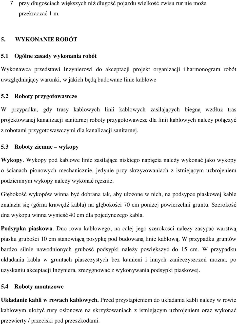 2 Roboty przygotowawcze W przypadku, gdy trasy kablowych linii kablowych zasilajcych biegn wzdłu tras projektowanej kanalizacji sanitarnej roboty przygotowawcze dla linii kablowych naley połczy z