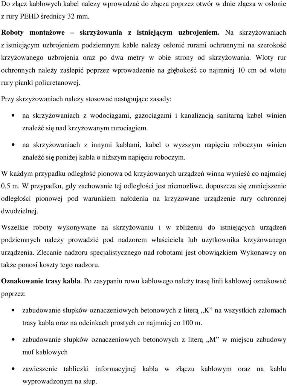 Wloty rur ochronnych naley zalepi poprzez wprowadzenie na głboko co najmniej 10 cm od wlotu rury pianki poliuretanowej.