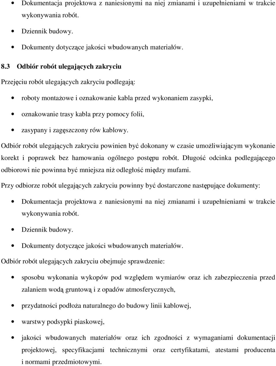 zagszczony rów kablowy. Odbiór robót ulegajcych zakryciu powinien by dokonany w czasie umoliwiajcym wykonanie korekt i poprawek bez hamowania ogólnego postpu robót.