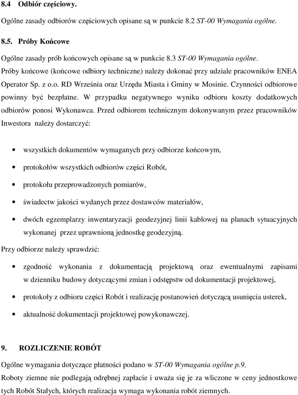 W przypadku negatywnego wyniku odbioru koszty dodatkowych odbiorów ponosi Wykonawca.